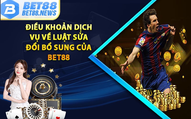 Điều khoản dịch vụ về luật sửa đổi bổ sung của bet88